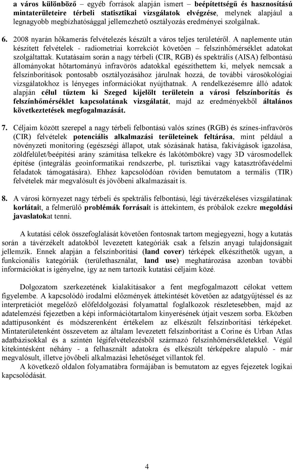 A naplemente után készített felvételek - radiometriai korrekciót követően felszínhőmérséklet adatokat szolgáltattak.
