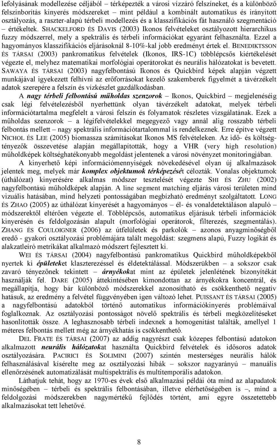 SHACKELFORD ÉS DAVIS (2003) Ikonos felvételeket osztályozott hierarchikus fuzzy módszerrel, mely a spektrális és térbeli információkat egyaránt felhasználta.