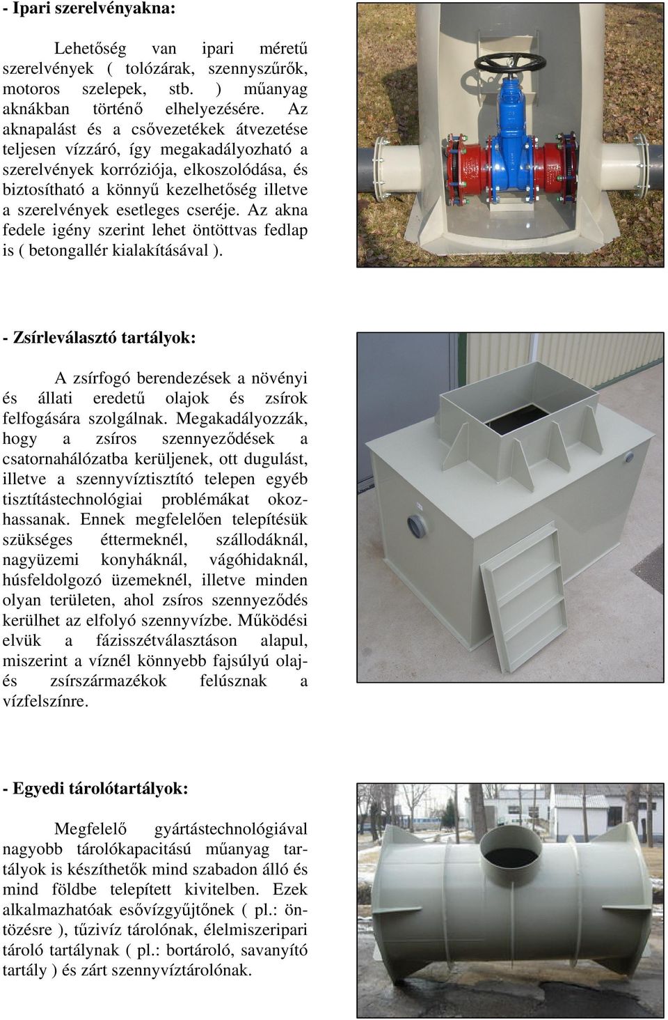 Az akna fedele igény szerint lehet öntöttvas fedlap is ( betongallér kialakításával ).