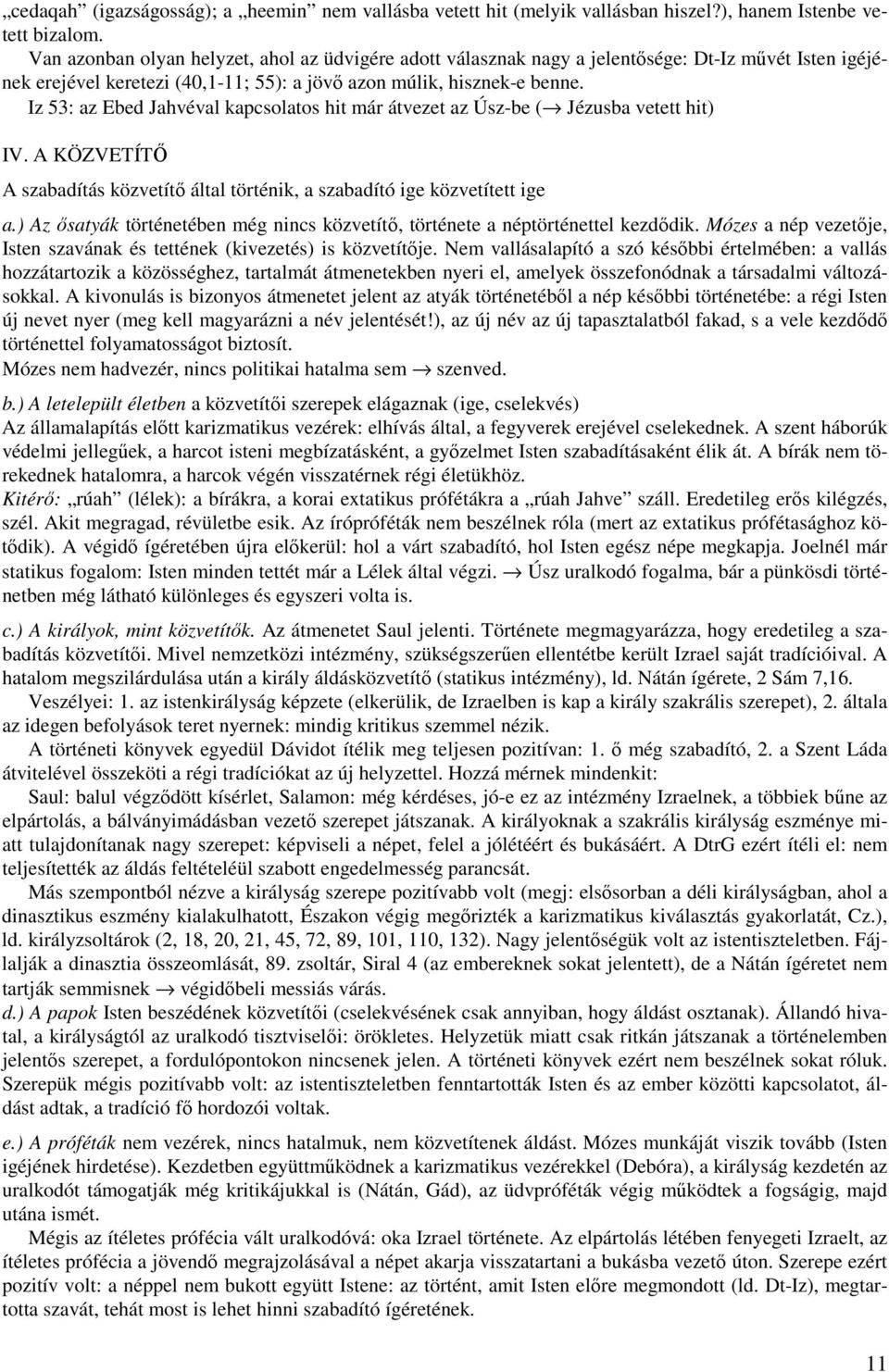 Iz 53: az Ebed Jahvéval kapcsolatos hit már átvezet az Úsz-be ( Jézusba vetett hit) IV. A KÖZVETÍTŐ A szabadítás közvetítő által történik, a szabadító ige közvetített ige a.