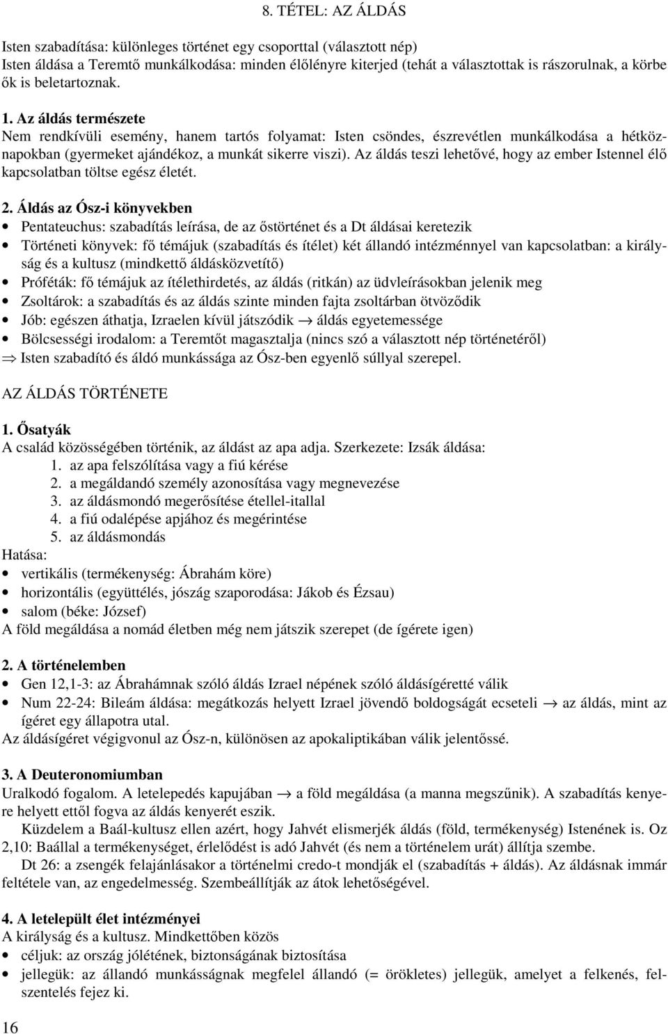 Az áldás teszi lehetővé, hogy az ember Istennel élő kapcsolatban töltse egész életét. 2.