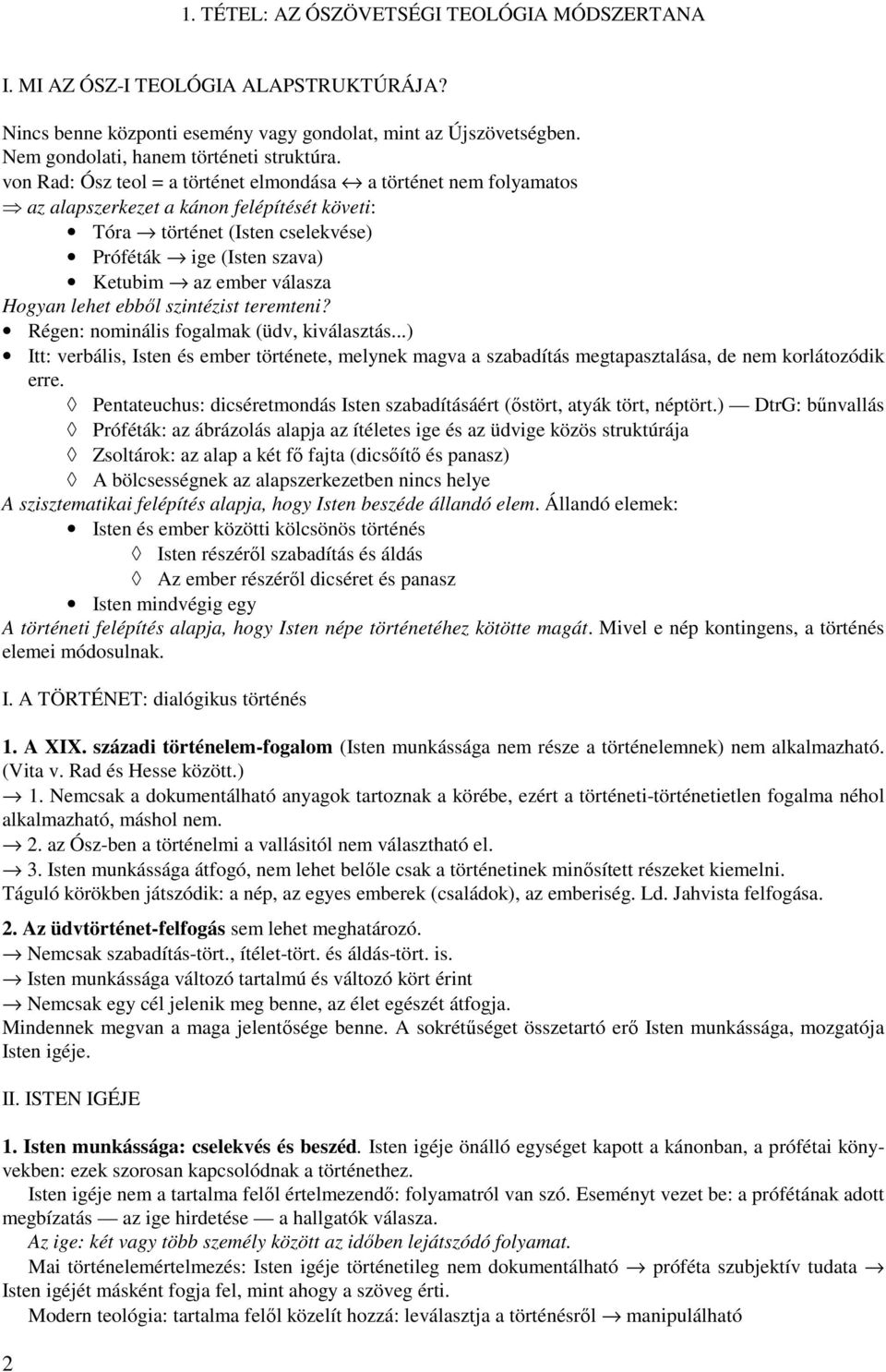 Hogyan lehet ebből szintézist teremteni? Régen: nominális fogalmak (üdv, kiválasztás...) Itt: verbális, Isten és ember története, melynek magva a szabadítás megtapasztalása, de nem korlátozódik erre.