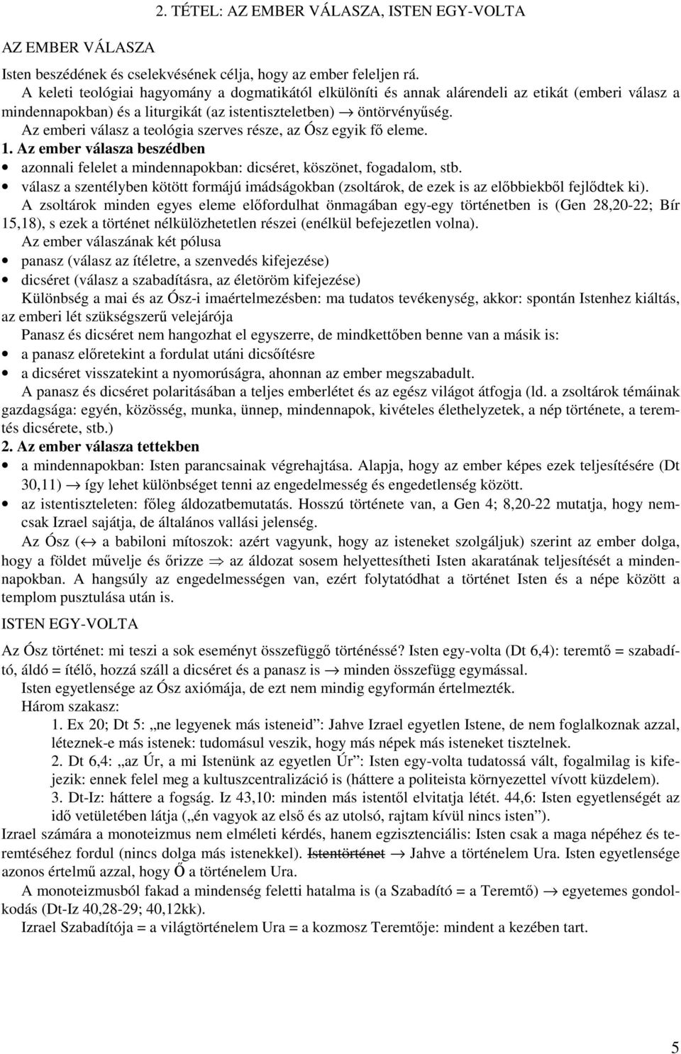 Az emberi válasz a teológia szerves része, az Ósz egyik fő eleme. 1. Az ember válasza beszédben azonnali felelet a mindennapokban: dicséret, köszönet, fogadalom, stb.