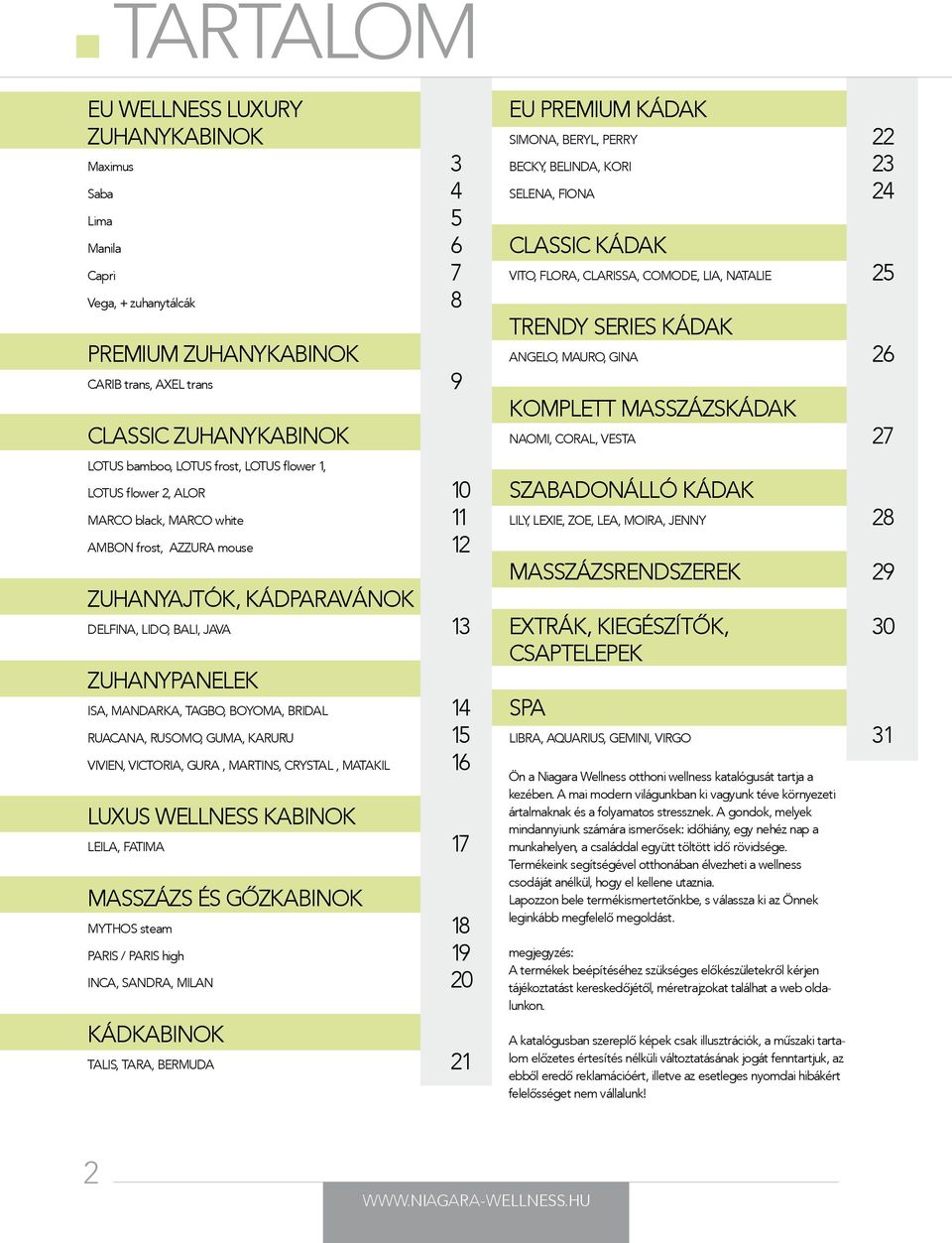 BOYOMA, BRIDAL 14 RUACANA, RUSOMO, GUMA, KARURU 15 VIVIEN, VICTORIA, GURA, MARTINS, CRYSTAL, MATAKIL 16 LUXUS WELLNESS KABINOK LEILA, FATIMA 17 MASSZÁZS ÉS GŐZKABINOK MYTHOS steam 18 PARIS / PARIS