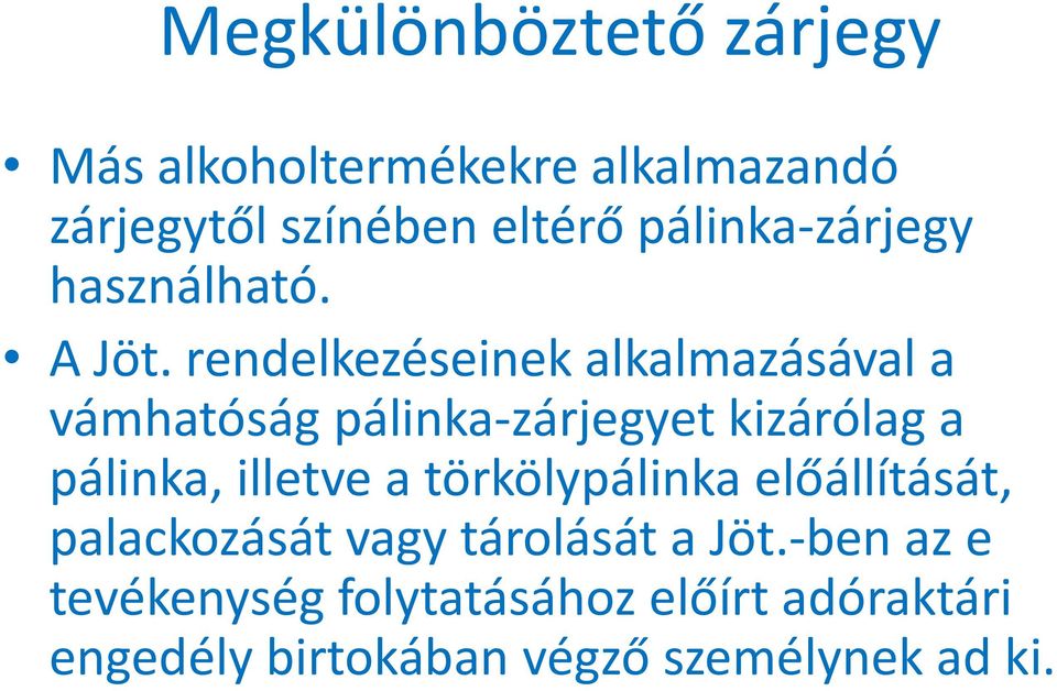 rendelkezéseinek alkalmazásával a vámhatóság pálinka-zárjegyet kizárólag a pálinka, illetve a