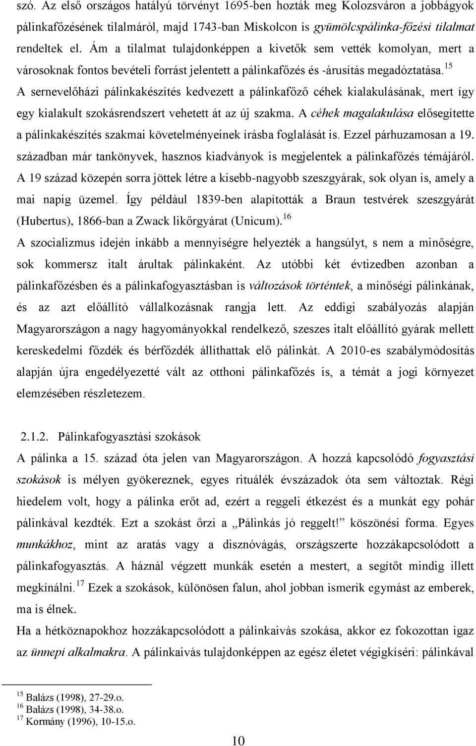 15 A sernevelőházi pálinkakészítés kedvezett a pálinkafőző céhek kialakulásának, mert így egy kialakult szokásrendszert vehetett át az új szakma.