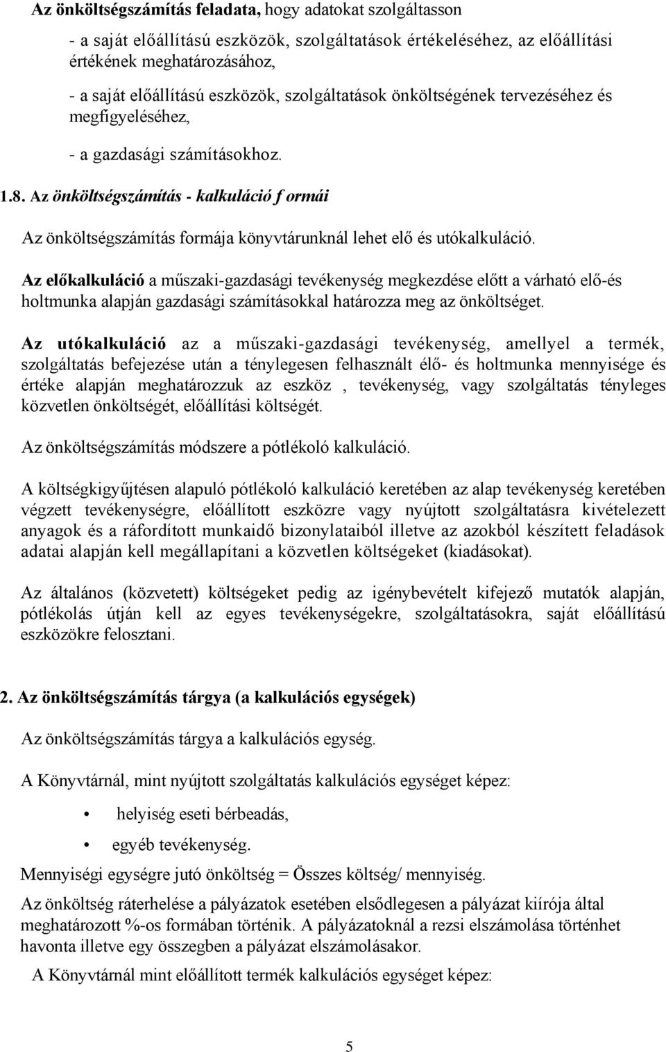 Az önköltségszámítás - kalkuláció f ormái Az önköltségszámítás formája könyvtárunknál lehet elő és utókalkuláció.