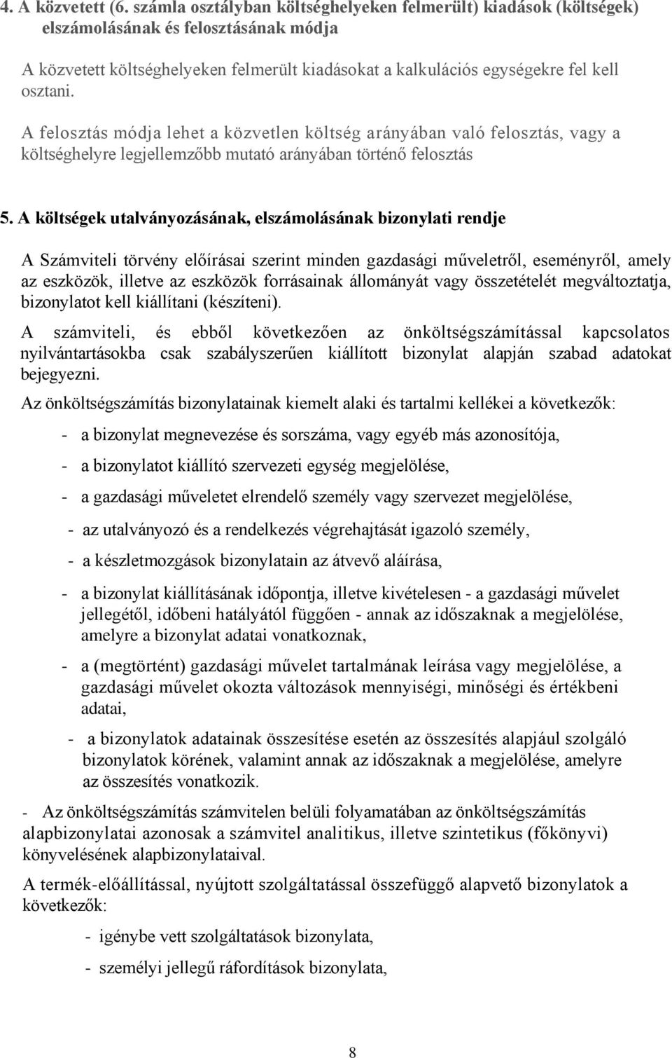 A felosztás módja lehet a közvetlen költség arányában való felosztás, vagy a költséghelyre legjellemzőbb mutató arányában történő felosztás 5.