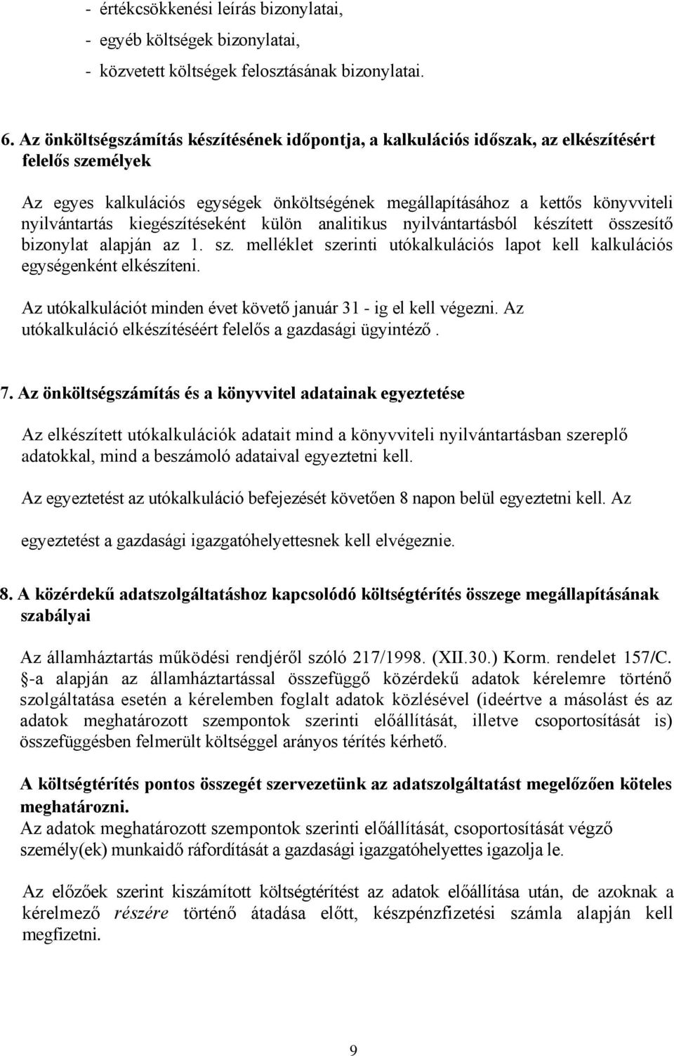 kiegészítéseként külön analitikus nyilvántartásból készített összesítő bizonylat alapján az 1. sz. melléklet szerinti utókalkulációs lapot kell kalkulációs egységenként elkészíteni.