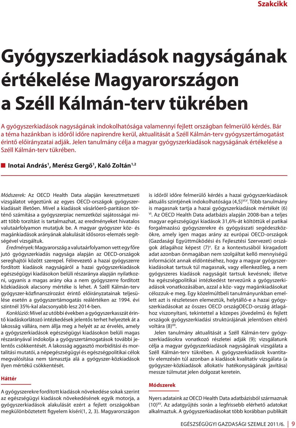 Jelen tanulmány célja a magyar gyógyszerkiadások nagyságának értékelése a Széll Kálmán-terv tükrében.