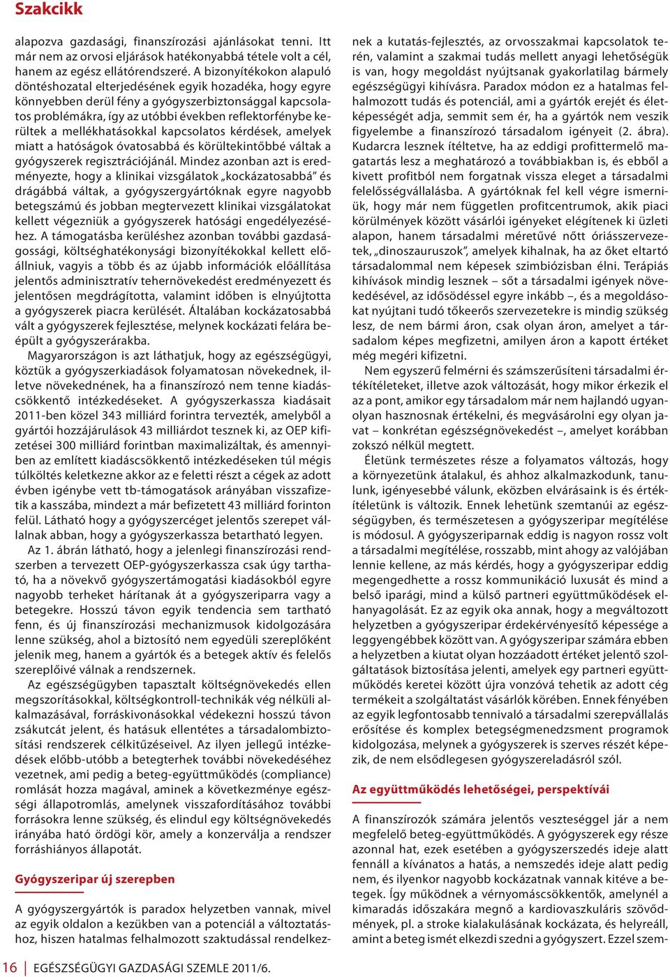 a mellékhatásokkal kapcsolatos kérdések, amelyek miatt a hatóságok óvatosabbá és körültekintőbbé váltak a gyógyszerek regisztrációjánál.