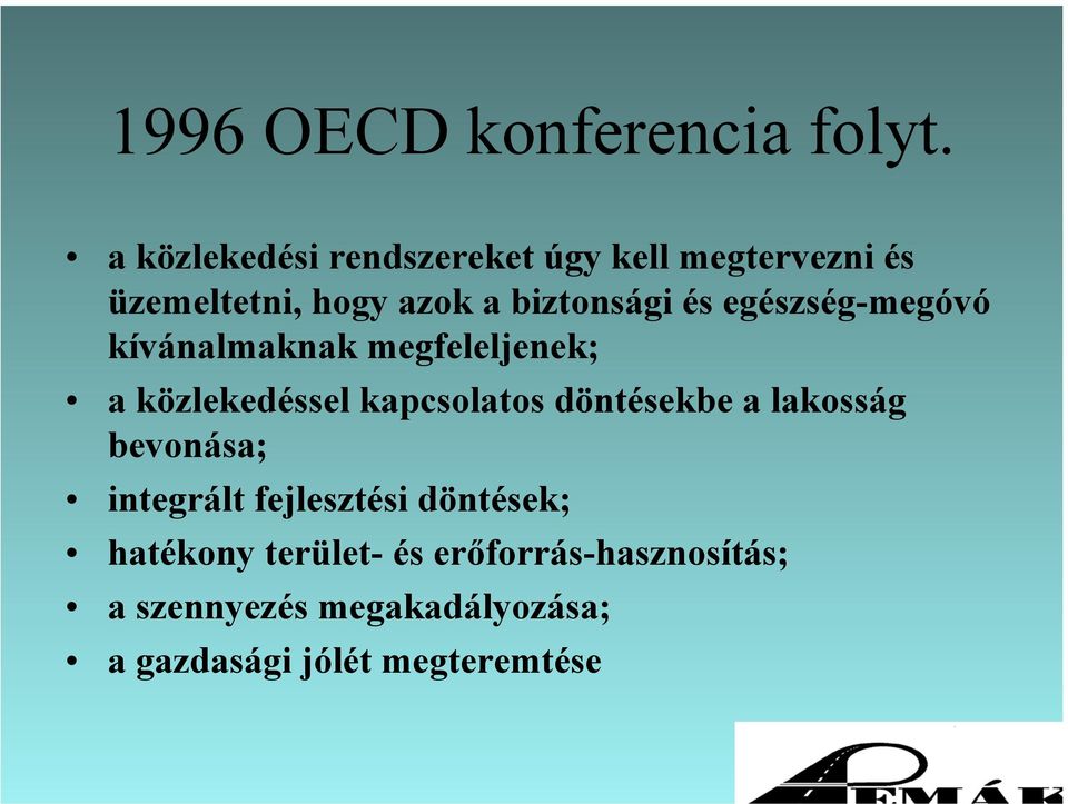 személygépkocsi 78 79 58 60 autóbusz 11 10 27 26 vasút 7 6 13 11 repülőgép 4 5 2 3 Összesen: 100 100