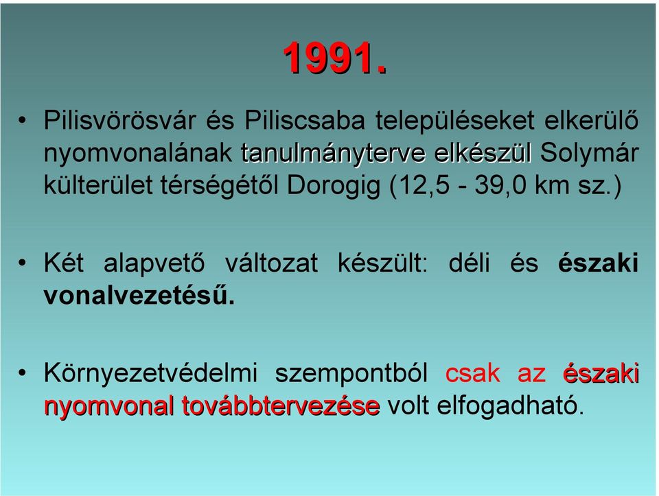 ) négysávosításának tanulmánytervére a Környezetvédelmi Felügyelőség (az időközben megjelent 86/1993.