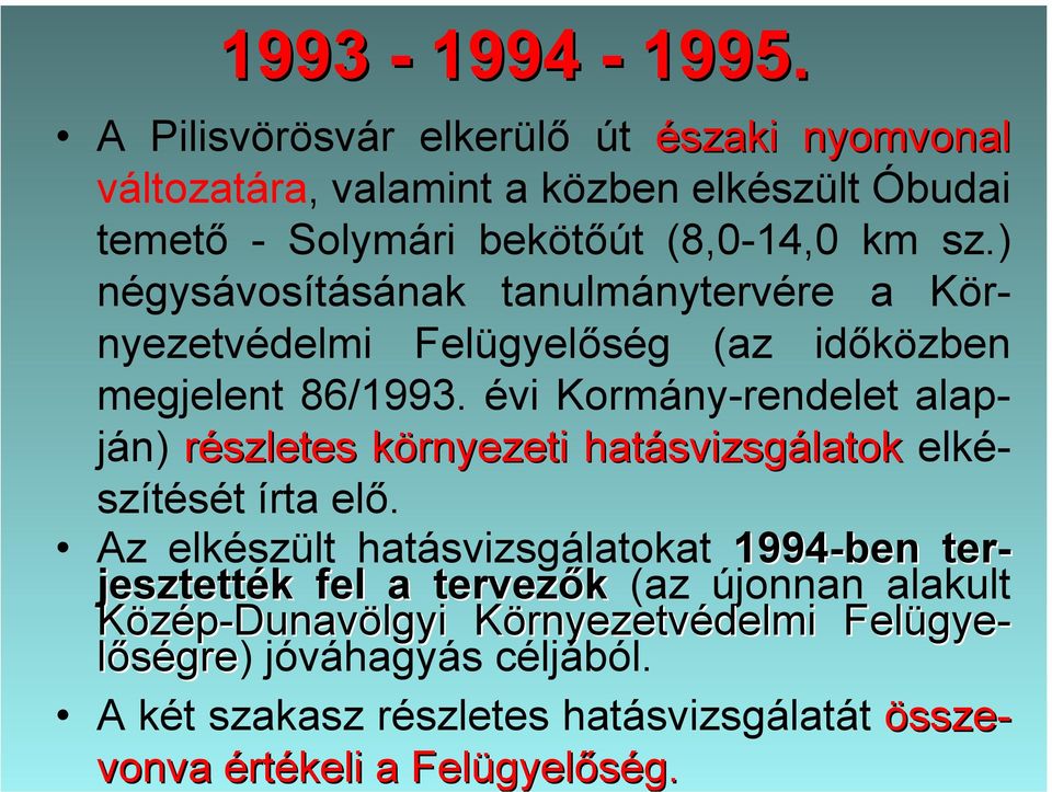 részletes környezeti hatásvizsgálat is készült.