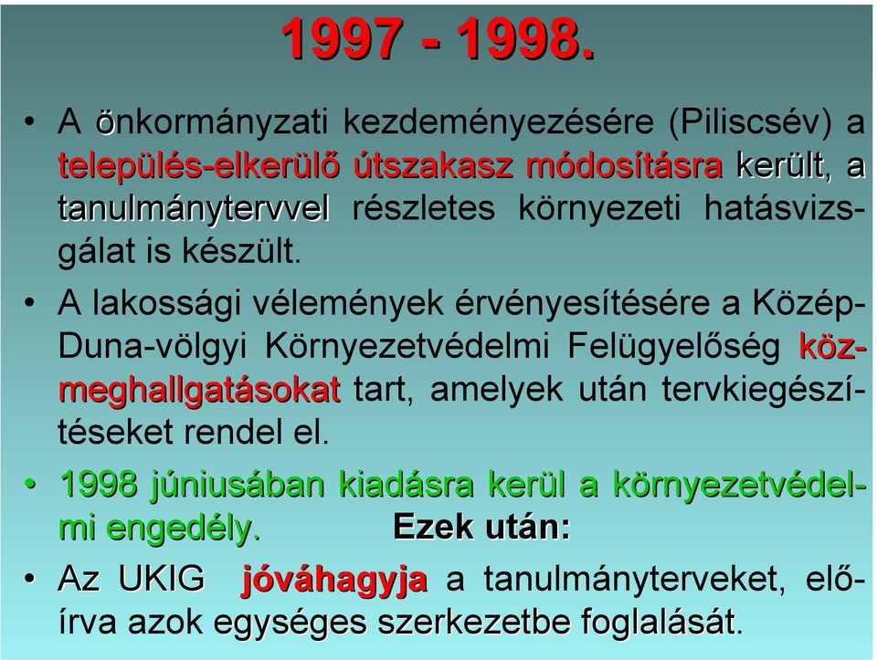 I/3: Óbudai csomópont - Pilisvörösvár eleje csomópont (9,0-16,4 km) II. szakasz: Pilisvörösvár eleje csomópont - Dorog (16,4-34,7 km sz.