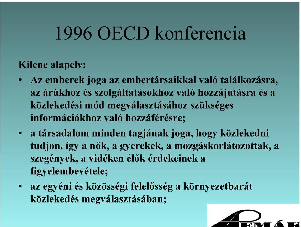 egészség-megóvó kívánalmaknak megfeleljenek; a közlekedéssel kapcsolatos döntésekbe a
