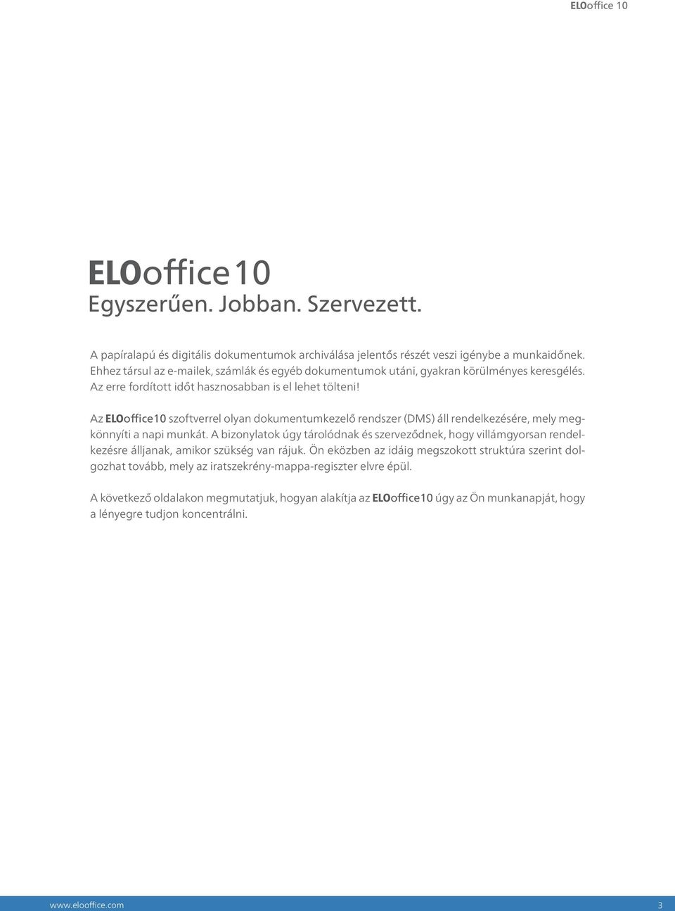 Az ELOoffice 10 szoftverrel olyan dokumentumkezelő rendszer (DMS) áll rendelkezésére, mely megkönnyíti a napi munkát.