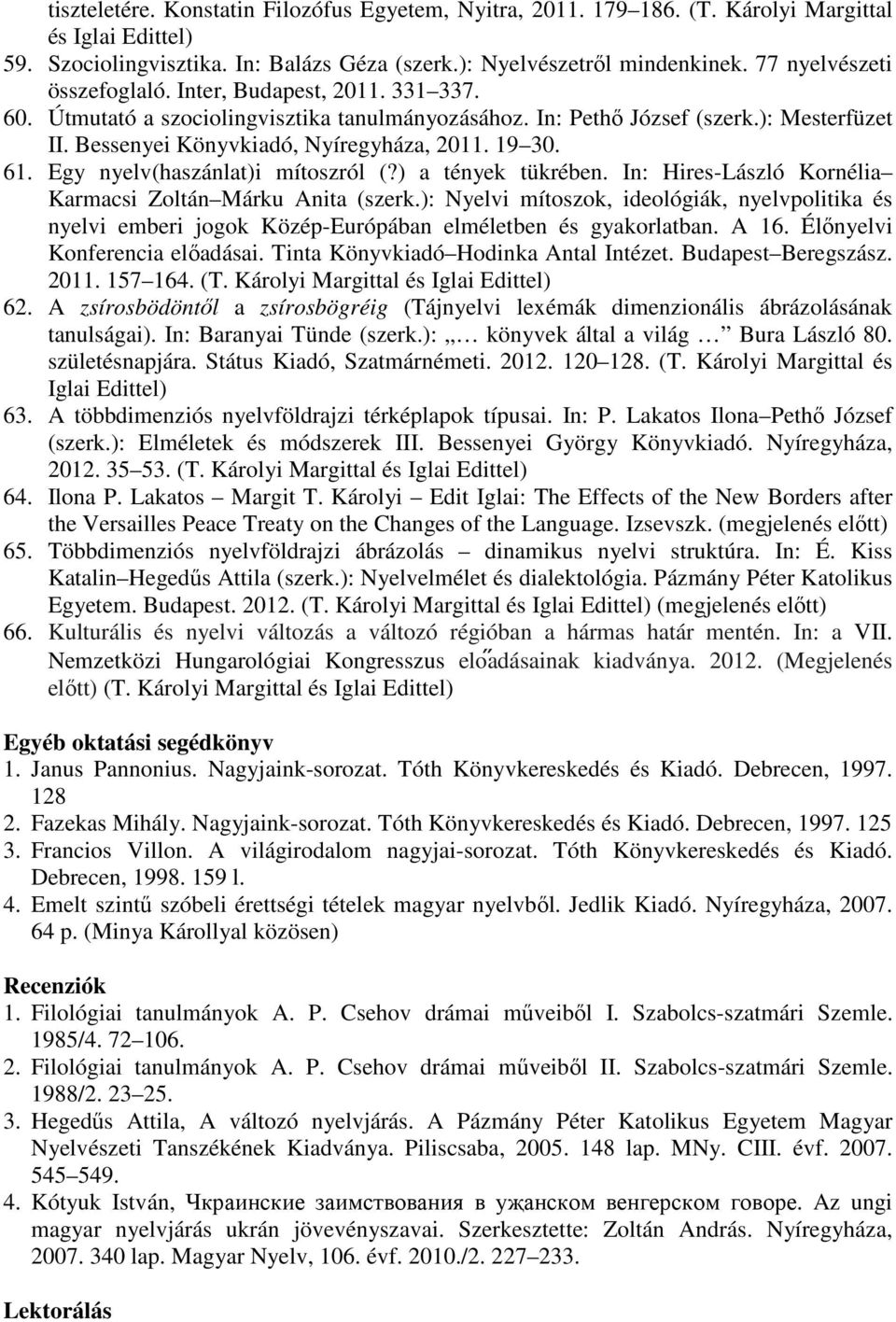 19 30. 61. Egy nyelv(haszánlat)i mítoszról (?) a tények tükrében. In: Hires-László Kornélia Karmacsi Zoltán Márku Anita (szerk.