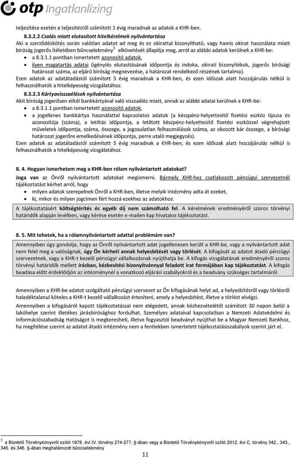 bűncselekmény 5 elkövetését állapítja meg, arról az alábbi adatok kerülnek a KHR-be: a 8.3.1.