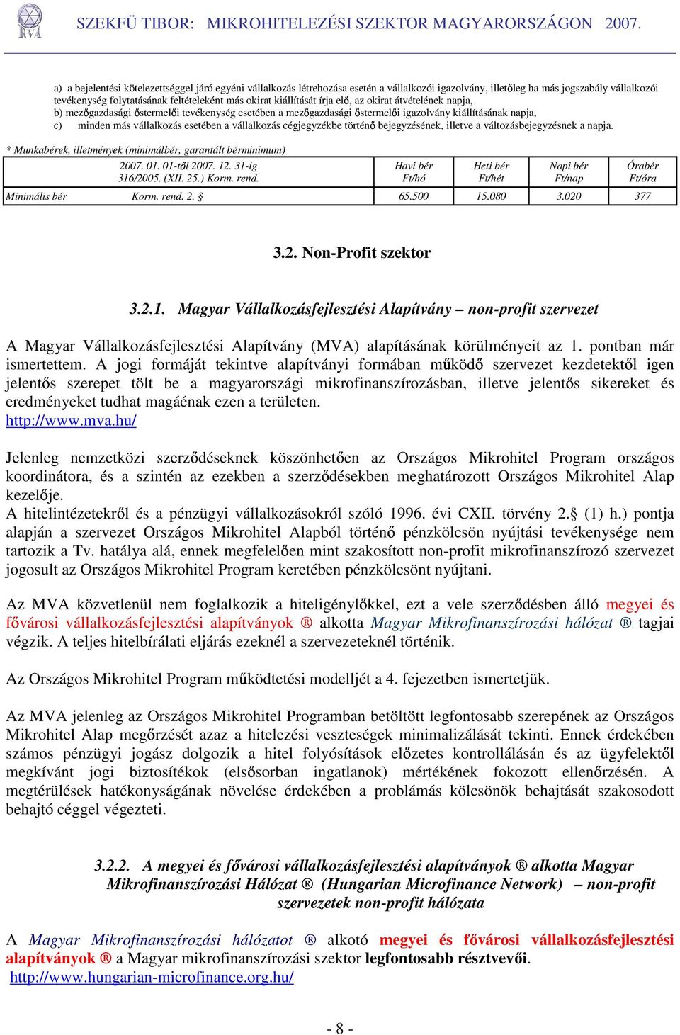 vállalkozás cégjegyzékbe történı bejegyzésének, illetve a változásbejegyzésnek a napja. * Munkabérek, illetmények (minimálbér, garantált bérminimum) 2007. 01. 01-tıl 2007. 12. 31-ig 316/2005. (XII.