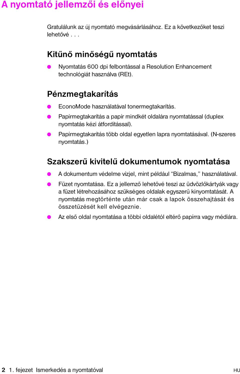 Papírmegtakarítás a papír mindkét oldalára nyomtatással (duplex nyomtatás kézi átfordítással). Papírmegtakarítás több oldal egyetlen lapra nyomtatásával. (N-szeres nyomtatás.