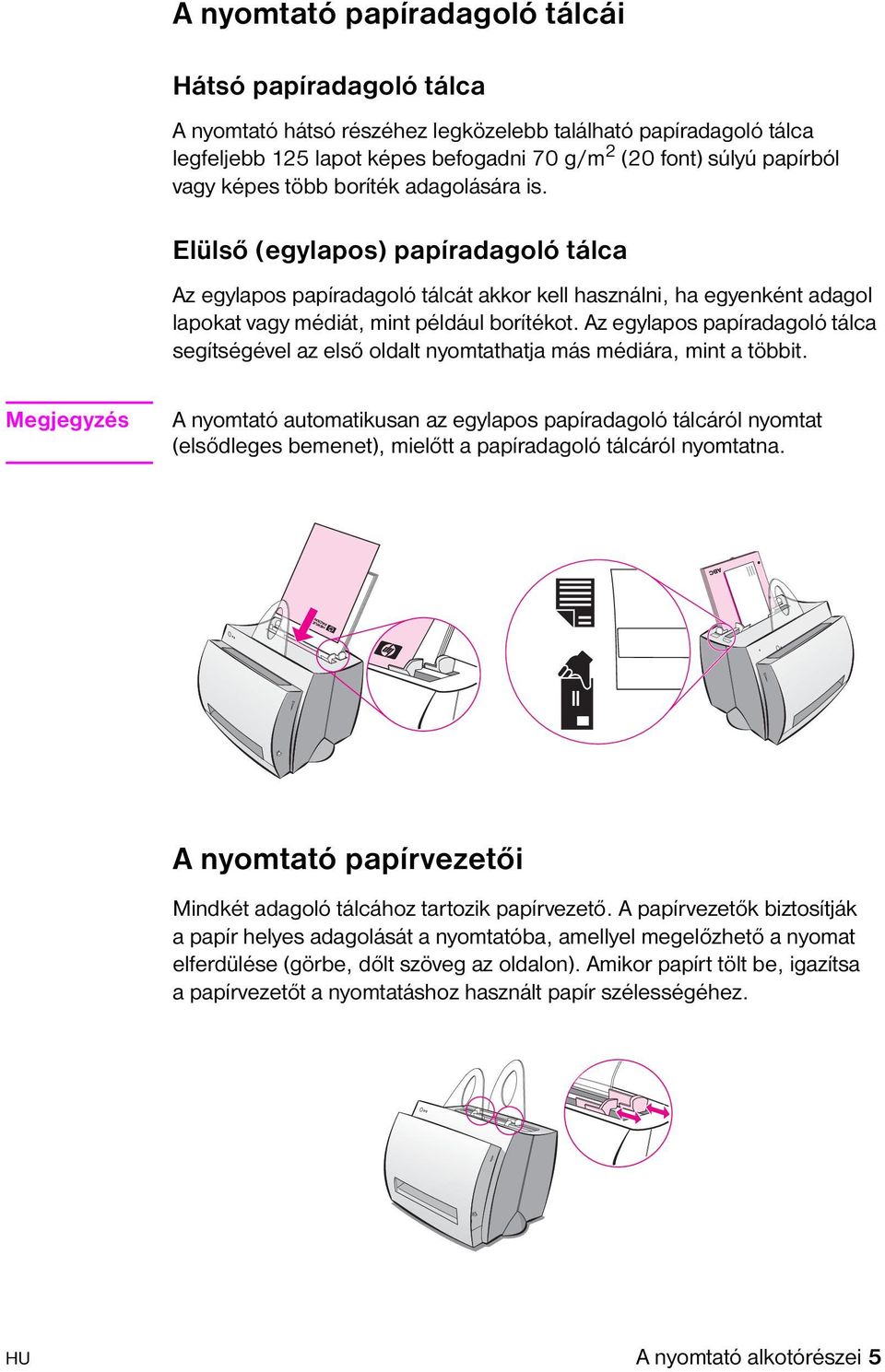 Az egylapos papíradagoló tálca segítségével az első oldalt nyomtathatja más médiára, mint a többit.