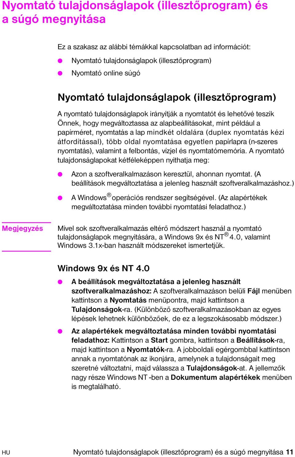 mindkét oldalára (duplex nyomtatás kézi átfordítással), több oldal nyomtatása egyetlen papírlapra (n-szeres nyomtatás), valamint a felbontás, vízjel és nyomtatómemória.