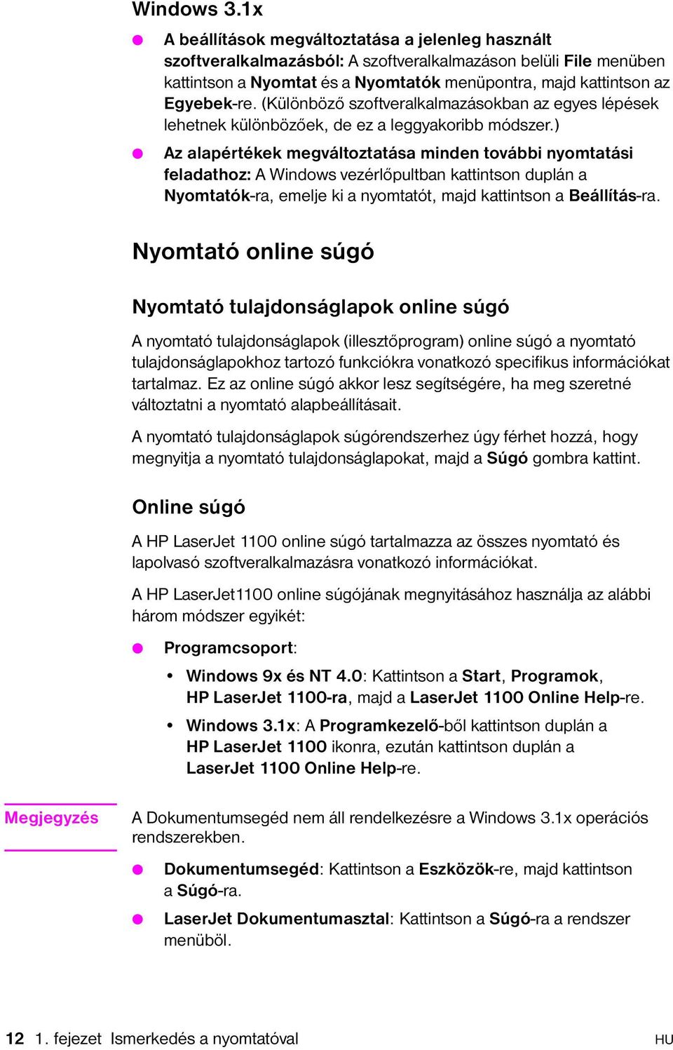 (Különböző szoftveralkalmazásokban az egyes lépések lehetnek különbözőek, de ez a leggyakoribb módszer.