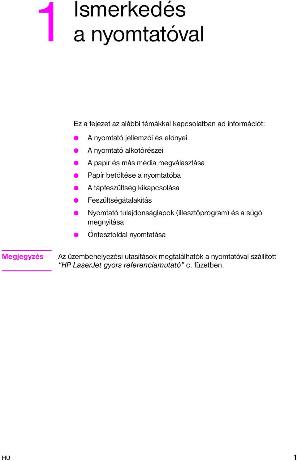 Feszültségátalakítás Nyomtató tulajdonságlapok (illesztőprogram) és a súgó megnyitása Öntesztoldal nyomtatása