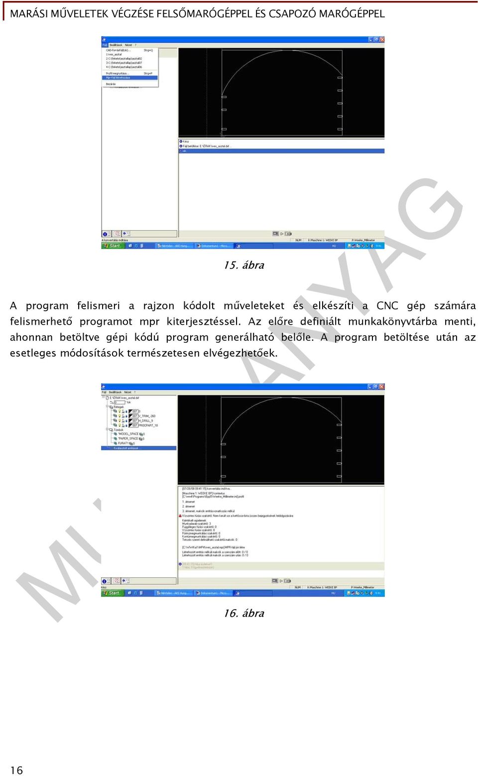 Az előre definiált munkakönyvtárba menti, ahonnan betöltve gépi kódú program