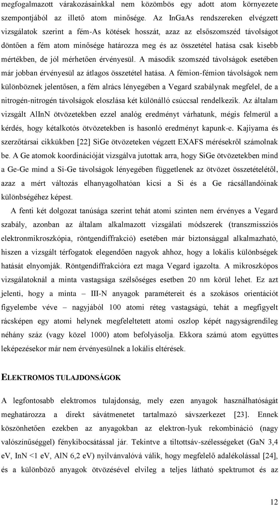 de jól mérhetően érvényesül. A második szomszéd távolságok esetében már jobban érvényesül az átlagos összetétel hatása.