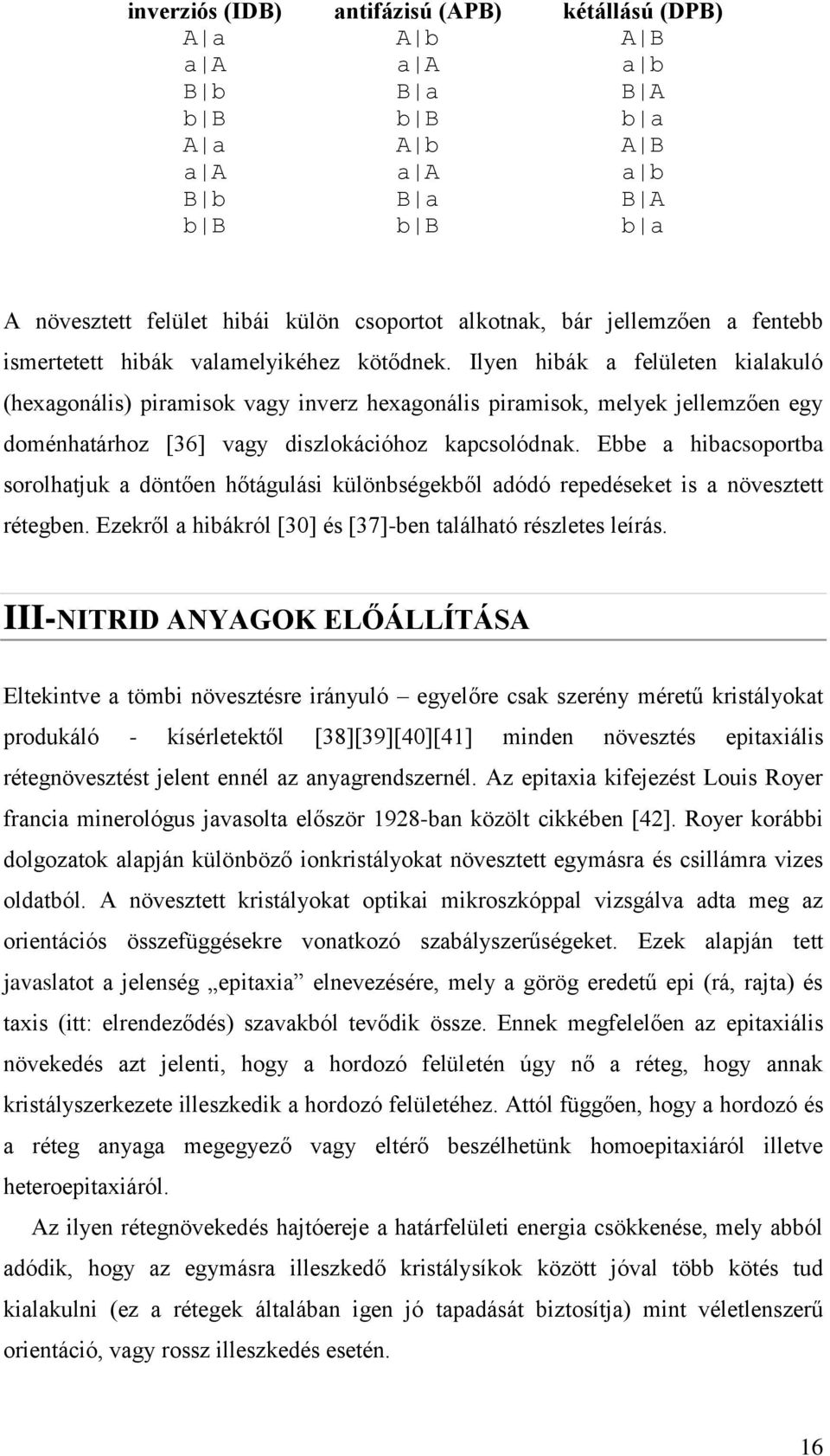 Ilyen hibák a felületen kialakuló (hexagonális) piramisok vagy inverz hexagonális piramisok, melyek jellemzően egy doménhatárhoz [36] vagy diszlokációhoz kapcsolódnak.