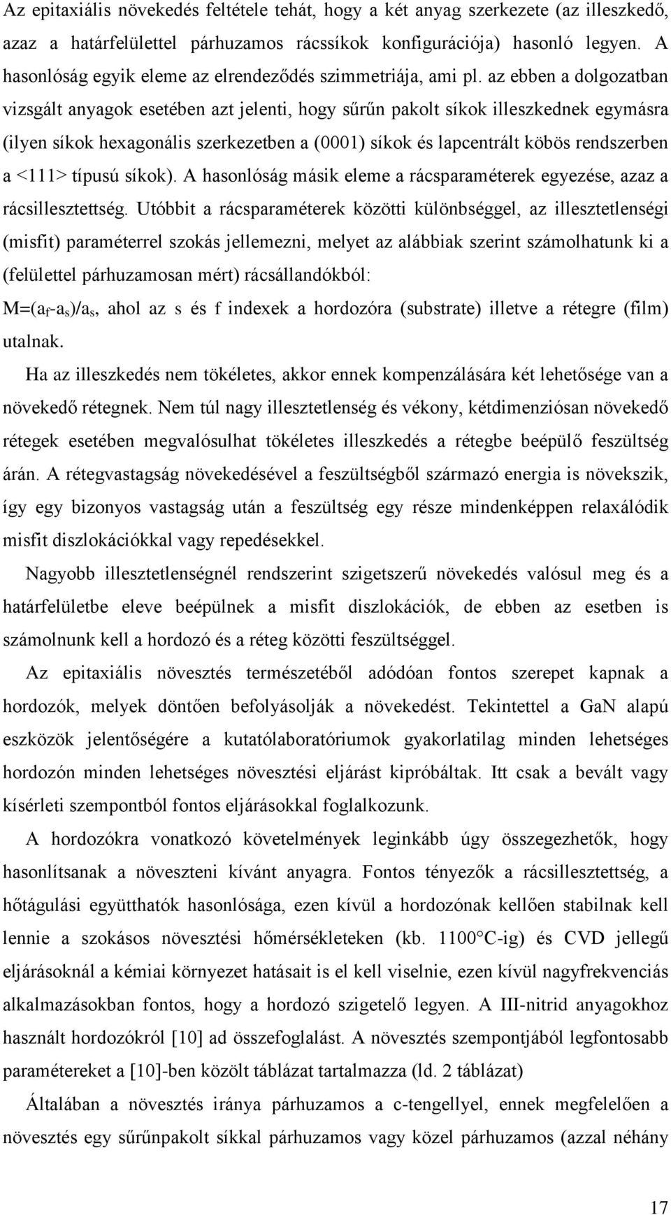 az ebben a dolgozatban vizsgált anyagok esetében azt jelenti, hogy sűrűn pakolt síkok illeszkednek egymásra (ilyen síkok hexagonális szerkezetben a (0001) síkok és lapcentrált köbös rendszerben a