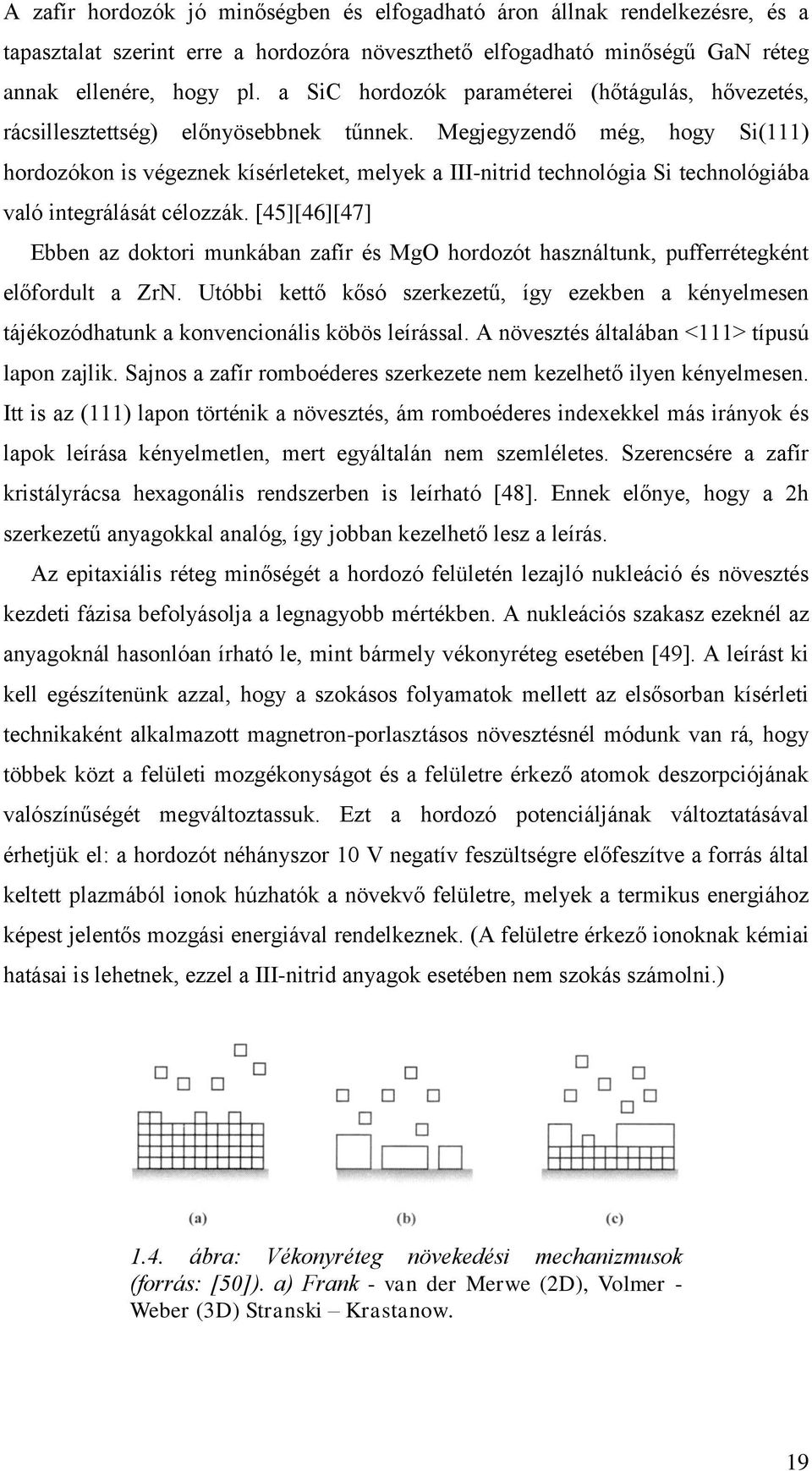 Megjegyzendő még, hogy Si(111) hordozókon is végeznek kísérleteket, melyek a III-nitrid technológia Si technológiába való integrálását célozzák.