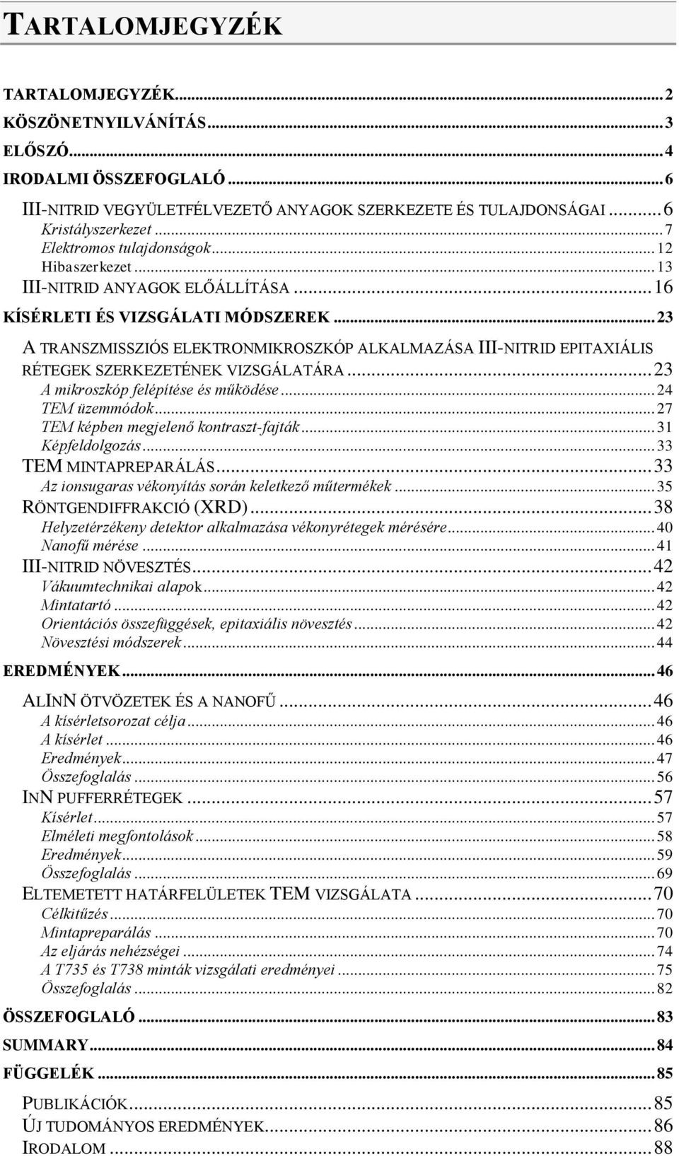 .. 23 A TRANSZMISSZIÓS ELEKTRONMIKROSZKÓP ALKALMAZÁSA III-NITRID EPITAXIÁLIS RÉTEGEK SZERKEZETÉNEK VIZSGÁLATÁRA... 23 A mikroszkóp felépítése és működése... 24 TEM üzemmódok.