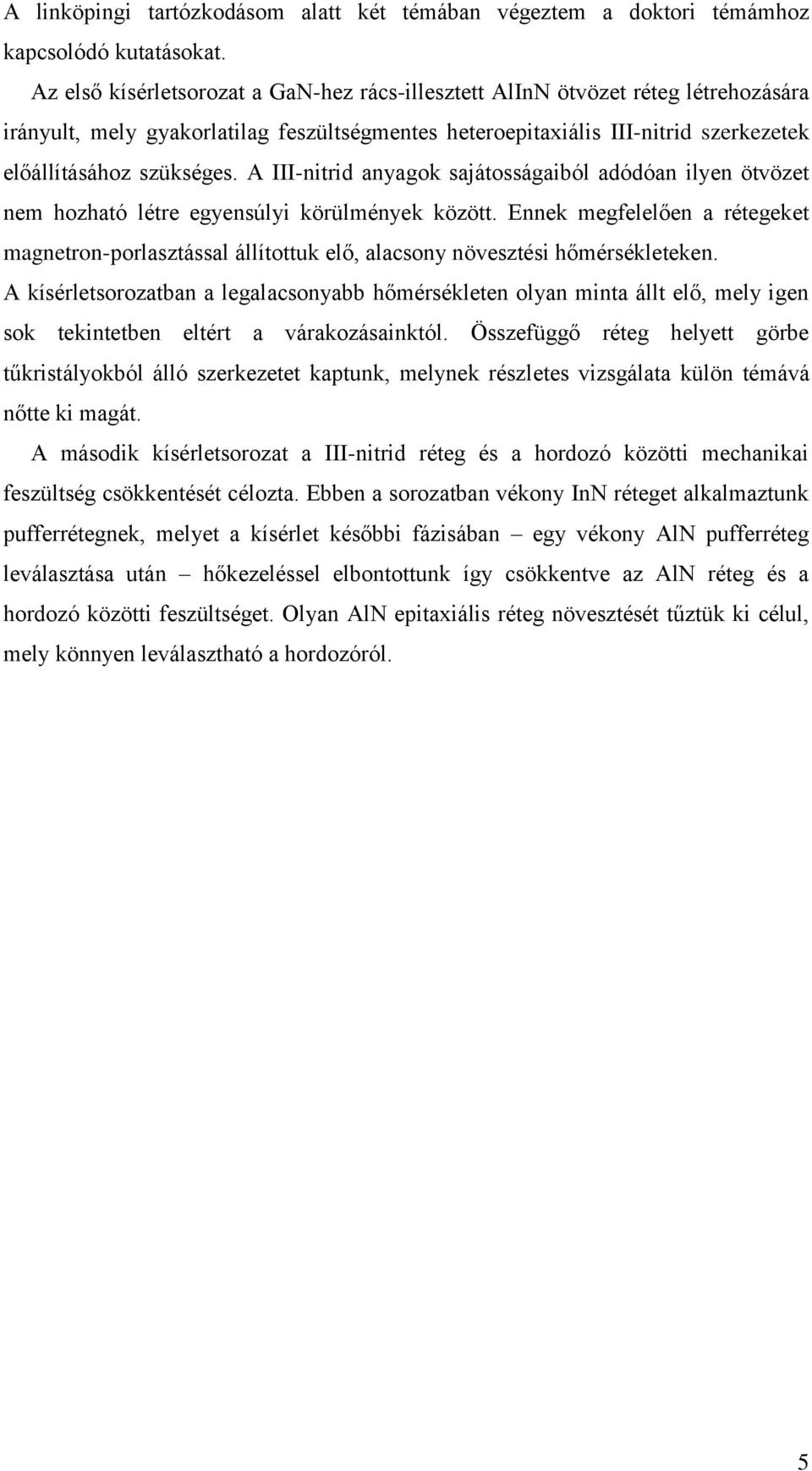 A III-nitrid anyagok sajátosságaiból adódóan ilyen ötvözet nem hozható létre egyensúlyi körülmények között.