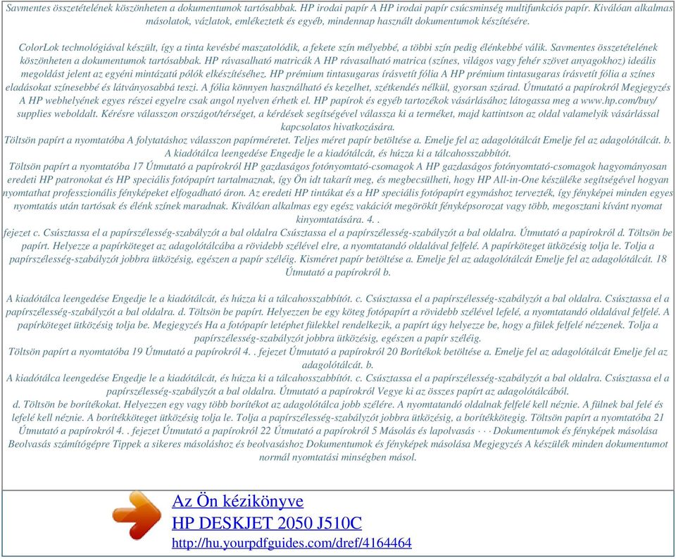 ColorLok technológiával készült, így a tinta kevésbé maszatolódik, a fekete szín mélyebbé, a többi szín pedig élénkebbé válik. Savmentes összetételének köszönheten a dokumentumok tartósabbak.
