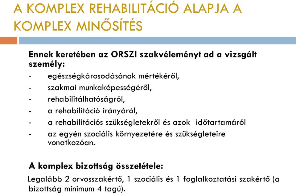 rehabilitációs szükségletekről és azok időtartamáról - az egyén szociális környezetére és szükségleteire vonatkozóan.