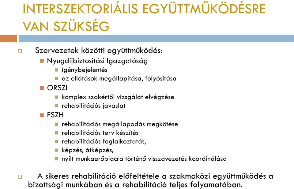 megállapodás megkötése rehabilitációs terv készítés rehabilitációs foglalkoztatás, képzés, átképzés, nyílt munkaerőpiacra történő