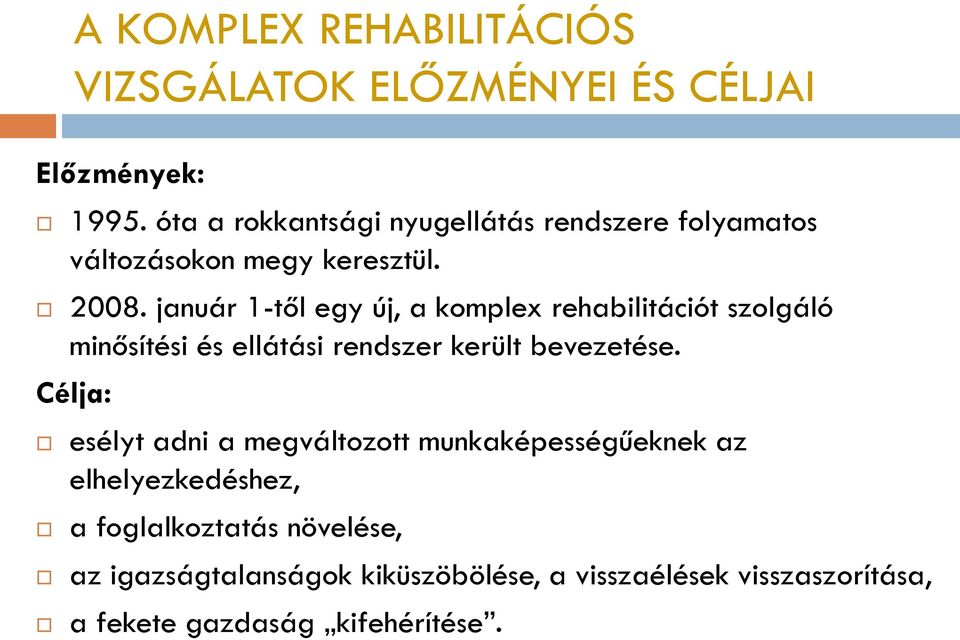 január 1-től egy új, a komplex rehabilitációt szolgáló minősítési és ellátási rendszer került bevezetése.