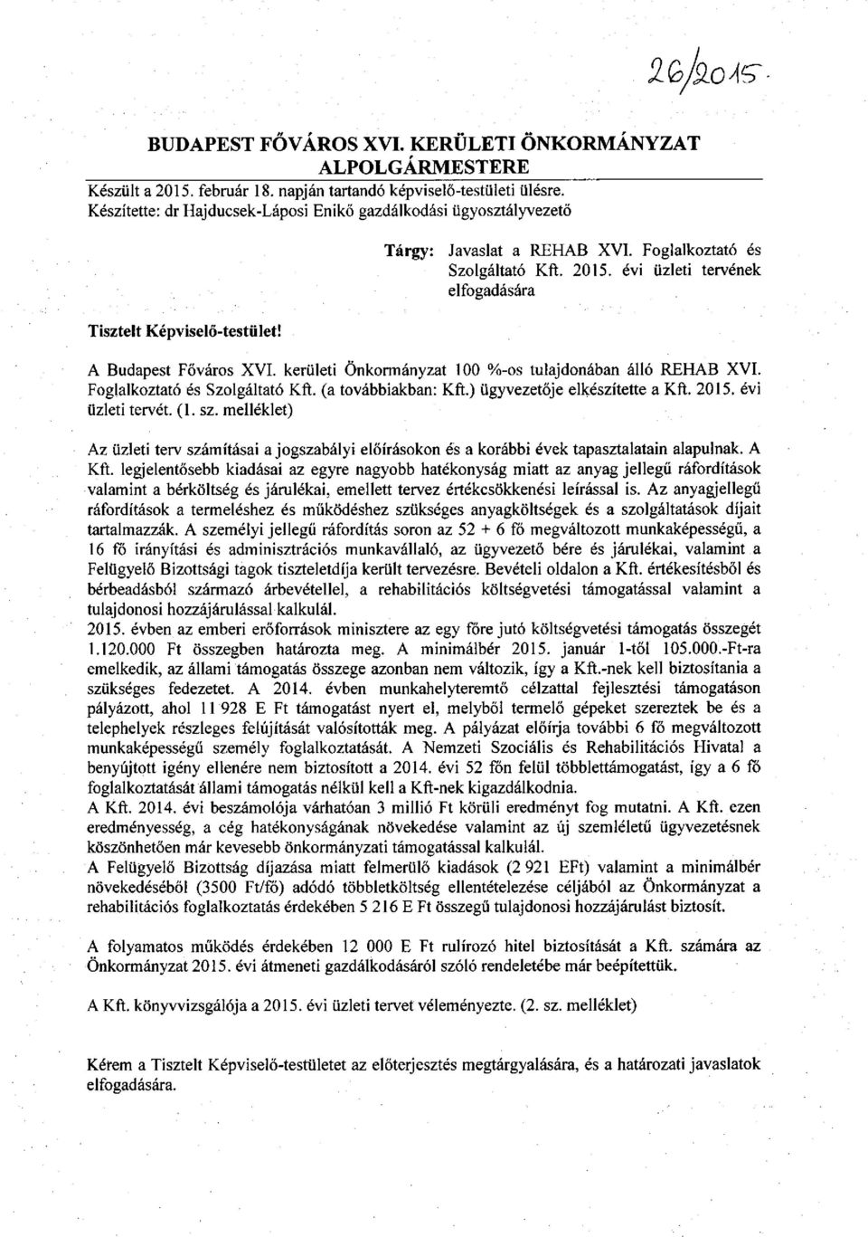 évi üzleti tervének elfogadására A Budapest Főváros XVI. kerületi Önkormányzat 100 %-os tulajdonában álló REHAB XVI. Foglalkoztató és Szolgáltató Kft. (a továbbiakban: Kft.