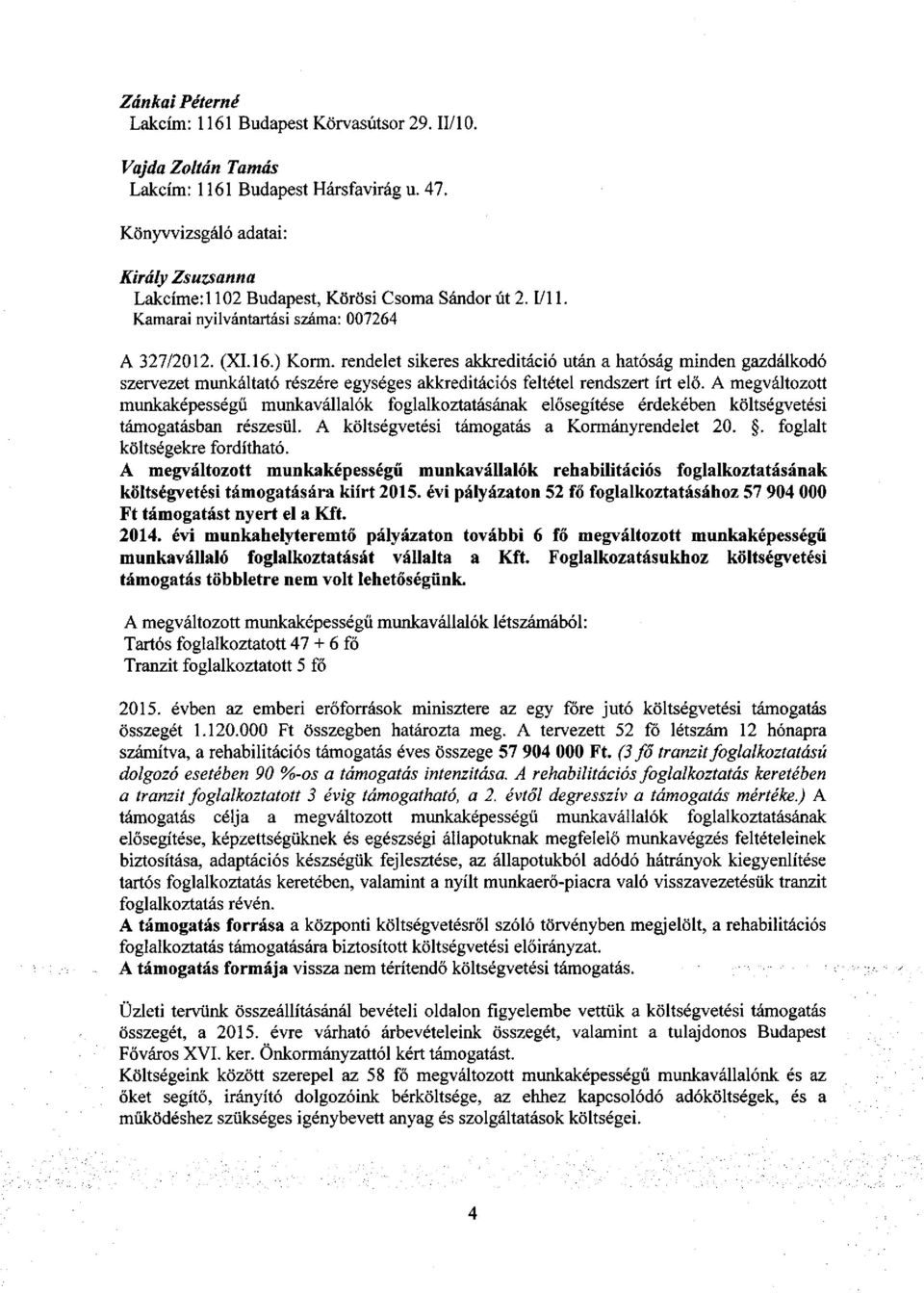 ) Korai, rendelet sikeres akkreditáció után a hatóság minden gazdálkodó szervezet munkáltató részére egységes akkreditációs feltétel rendszert írt elő.