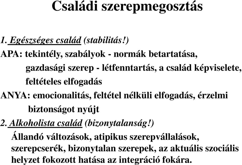 feltételes elfogadás ANYA: emocionalitás, feltétel nélküli elfogadás, érzelmi biztonságot nyújt 2.