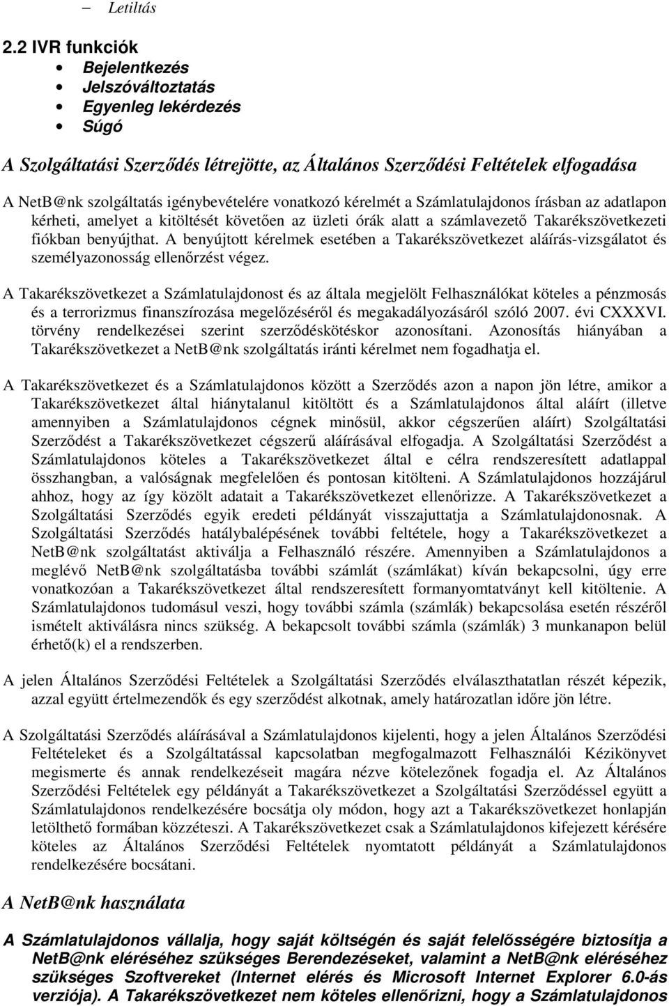 vonatkozó kérelmét a Számlatulajdonos írásban az adatlapon kérheti, amelyet a kitöltését követően az üzleti órák alatt a számlavezető Takarékszövetkezeti fiókban benyújthat.