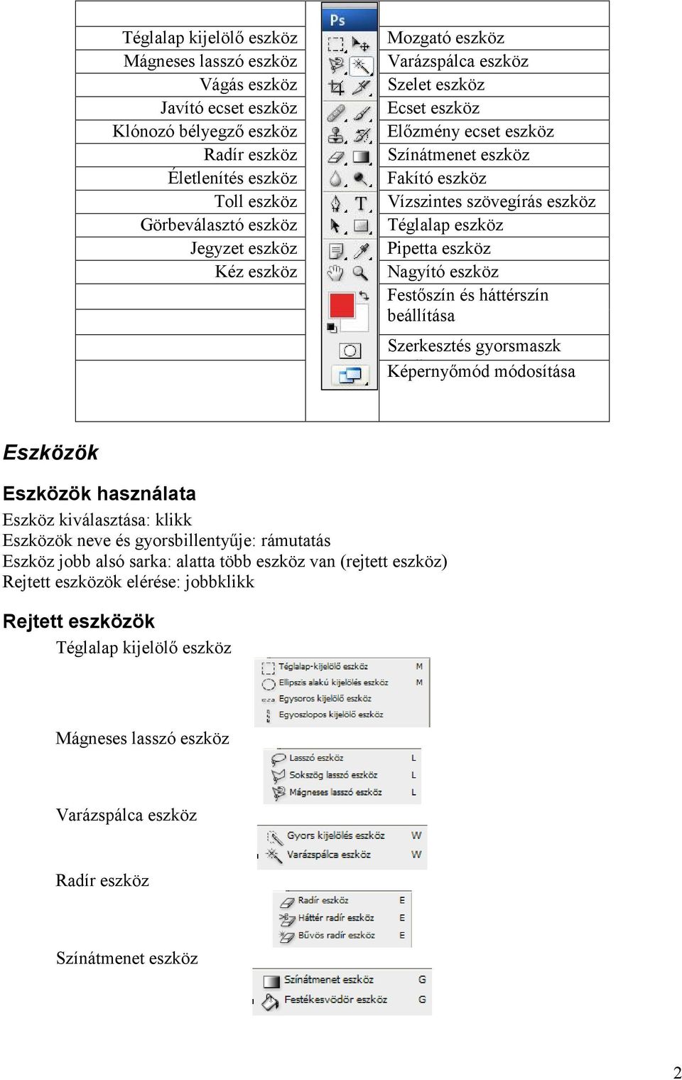 Festőszín és háttérszín beállítása Szerkesztés gyorsmaszk módban Képernyőmód módosítása Eszközök Eszközök használata Eszköz kiválasztása: klikk Eszközök neve és gyorsbillentyűje: rámutatás Eszköz