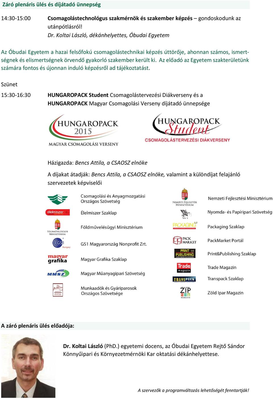 ki. Az előadó az Egyetem szakterületünk számára fontos és újonnan induló képzésről ad tájékoztatást.