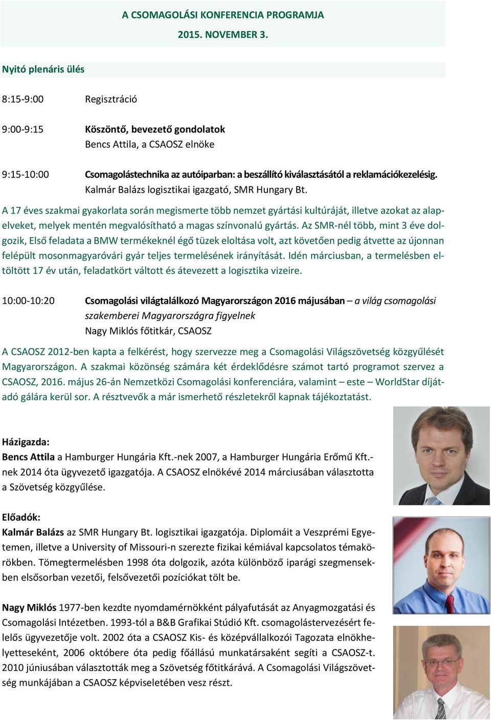 reklamációkezelésig. Kalmár Balázs logisztikai igazgató, SMR Hungary Bt.
