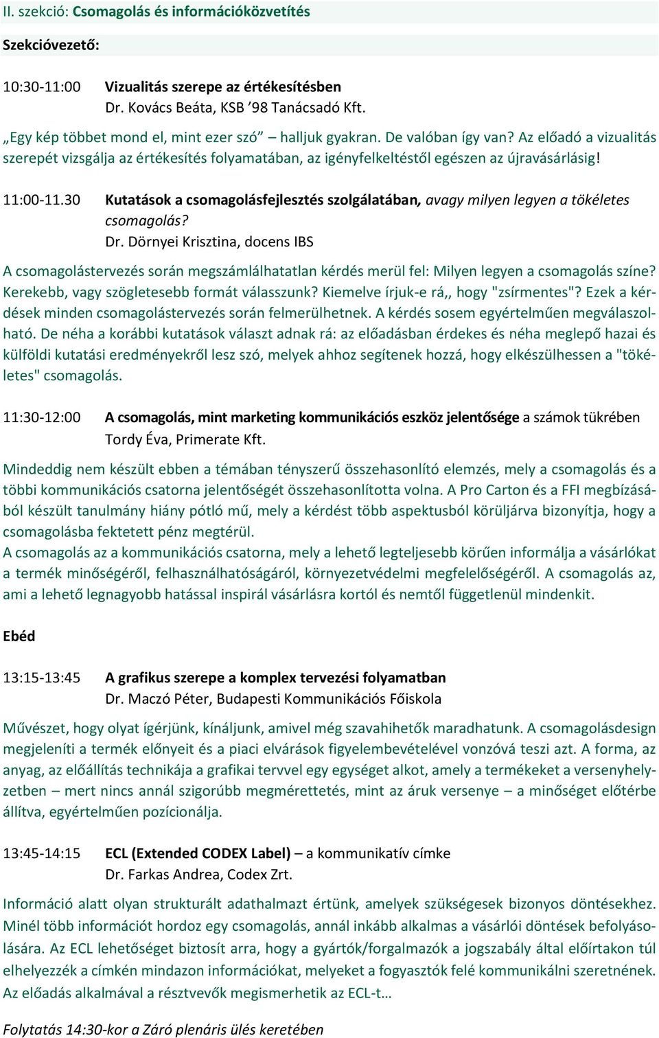 11:00-11.30 Kutatások a csomagolásfejlesztés szolgálatában, avagy milyen legyen a tökéletes csomagolás? Dr.