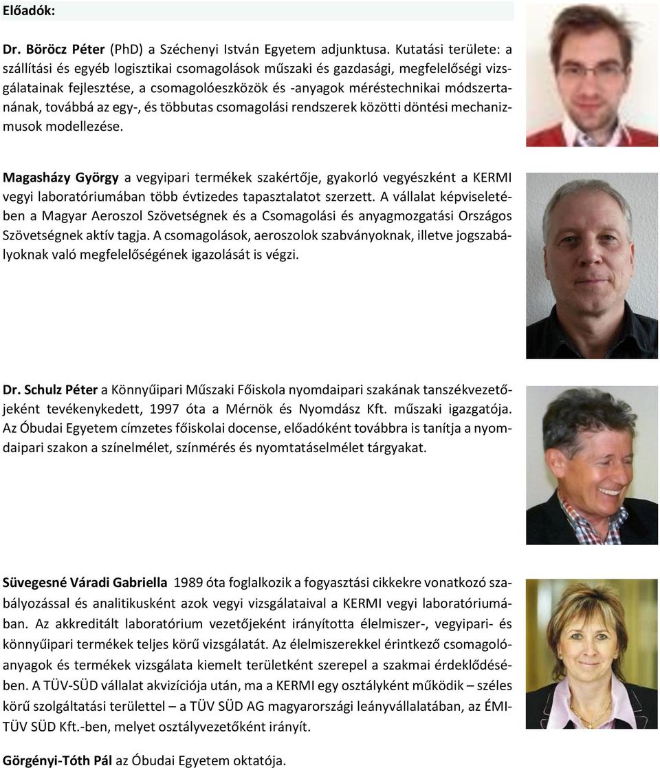 továbbá az egy-, és többutas csomagolási rendszerek közötti döntési mechanizmusok modellezése.