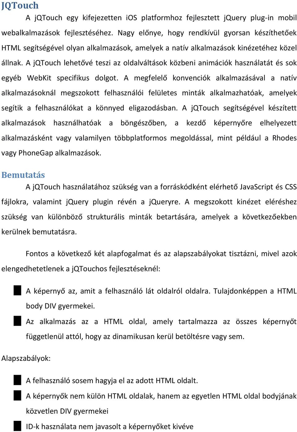 Bemutatás A jqtouch J C Q Q A ekben F az i, mivel azok elengedhetetlenek a